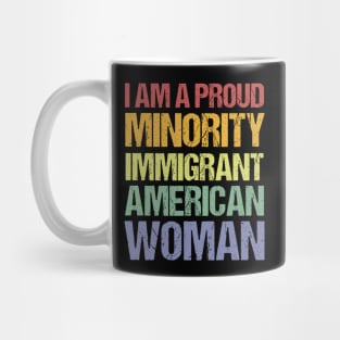 I Am A Proud Minority Immigrant American Woman Mug